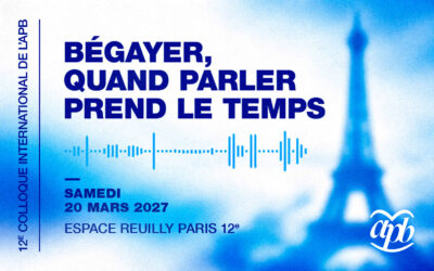 Colloque 2027 de l&rsquo;APB – Bégayer, quand parler prend le temps