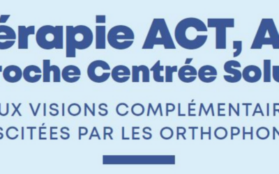 EXTRAIT de la Lettre de l’APB : Thérapie ACT, ACS Approche Centrée Solution – DEUX VISIONS COMPLÉMENTAIRES PLÉBISCITÉES PAR LES ORTHOPHONISTES