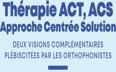 EXTRAIT de la Lettre de l’APB : Thérapie ACT, ACS Approche Centrée Solution – DEUX VISIONS COMPLÉMENTAIRES PLÉBISCITÉES PAR LES ORTHOPHONISTES